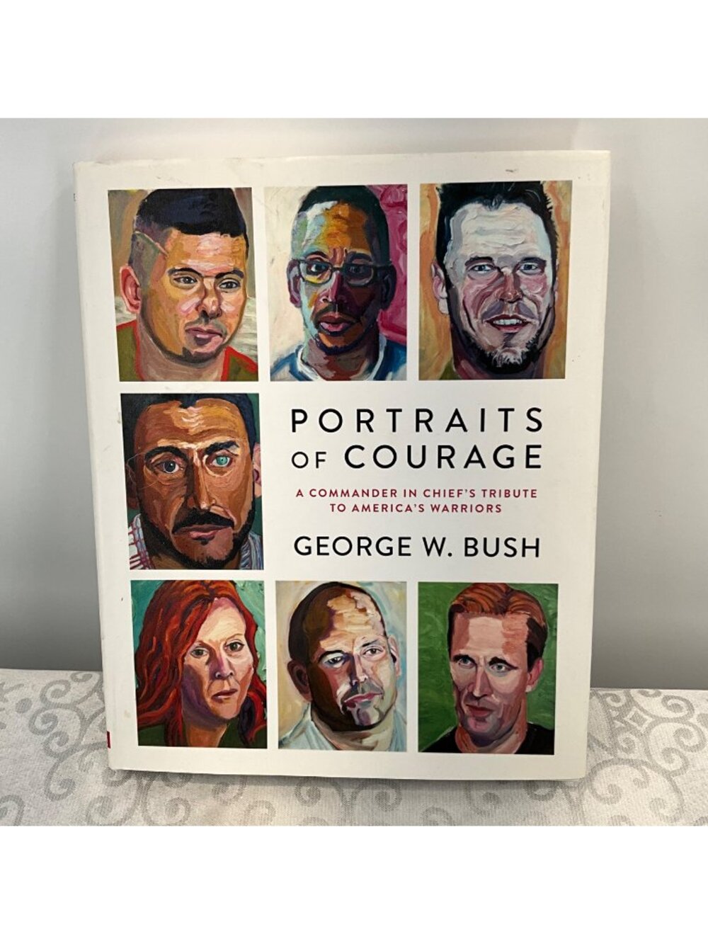 Portraits Of Courage: A Commander In Chiefs Tribute To Americas Warriors By Geor